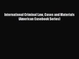 [PDF Download] International Criminal Law Cases and Materials (American Casebook Series) [Read]