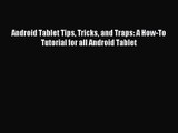 [PDF Download] Android Tablet Tips Tricks and Traps: A How-To Tutorial for all Android Tablet#