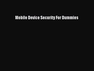 [PDF Download] Mobile Device Security For Dummies# [Download] Full Ebook