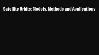 [PDF Download] Satellite Orbits: Models Methods and Applications [Read] Online