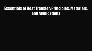 [PDF Download] Essentials of Heat Transfer: Principles Materials and Applications [Download]