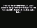 [PDF Download] Restoring the Pacific Northwest: The Art and Science of Ecological Restoration
