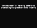 [PDF Download] Global Governance and Diplomacy: Worlds Apart? (Studies in Diplomacy and International
