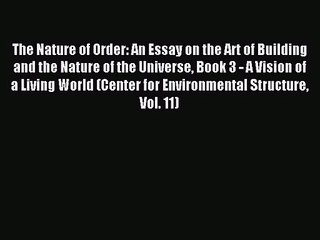 [PDF Download] The Nature of Order: An Essay on the Art of Building and the Nature of the Universe