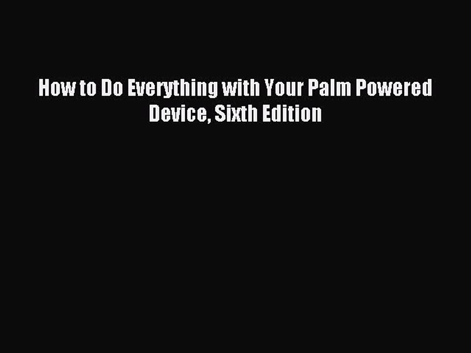 [PDF Download] How to Do Everything with Your Palm Powered Device Sixth Edition# [Read] Full