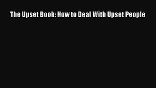 The Upset Book: How to Deal With Upset People [Download] Full Ebook