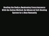 Healing the Body & Awakening Consciousness With the Dalian Method: An Advanced Self-Healing