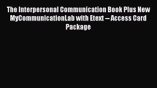 The Interpersonal Communication Book Plus New MyCommunicationLab with Etext -- Access Card