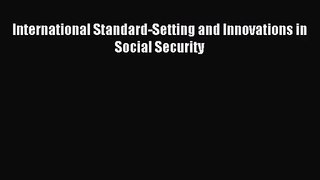 [PDF Download] International Standard-Setting and Innovations in Social Security [Read] Online