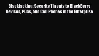 Blackjacking: Security Threats to BlackBerry Devices PDAs and Cell Phones in the Enterprise