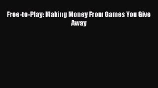 Free-to-Play: Making Money From Games You Give Away [PDF Download] Free-to-Play: Making Money