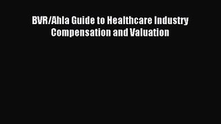 [PDF Download] BVR/Ahla Guide to Healthcare Industry Compensation and Valuation [PDF] Full