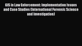 [PDF Download] GIS in Law Enforcement: Implementation Issues and Case Studies (International