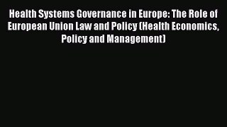 [PDF Download] Health Systems Governance in Europe: The Role of European Union Law and Policy