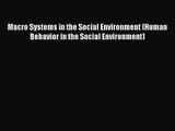 [PDF Download] Macro Systems in the Social Environment (Human Behavior in the Social Environment)