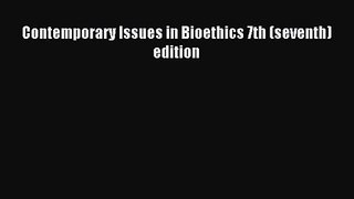 [PDF Download] Contemporary Issues in Bioethics 7th (seventh) edition [Read] Full Ebook