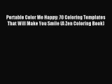 [PDF Download] Portable Color Me Happy: 70 Coloring Templates That Will Make You Smile (A Zen