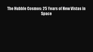 [PDF Download] The Hubble Cosmos: 25 Years of New Vistas in Space [Download] Full Ebook