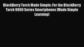 BlackBerry Torch Made Simple: For the BlackBerry Torch 9800 Series Smartphones (Made Simple