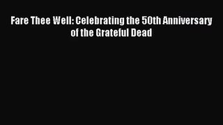 [PDF Download] Fare Thee Well: Celebrating the 50th Anniversary of the Grateful Dead [Read]
