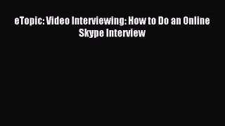 eTopic: Video Interviewing: How to Do an Online Skype Interview [PDF Download] eTopic: Video