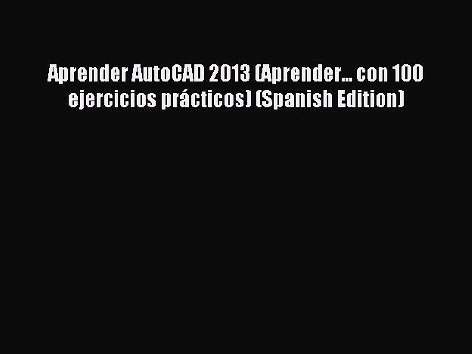 Aprender AutoCAD 2013 (Aprender... con 100 ejercicios prácticos) (Spanish Edition) [PDF Download]