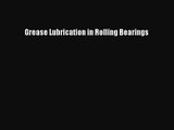 [PDF Download] Grease Lubrication in Rolling Bearings [Download] Full Ebook