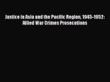 [PDF Download] Justice in Asia and the Pacific Region 1945-1952: Allied War Crimes Prosecutions