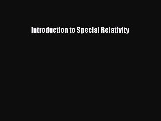 [PDF Download] Introduction to Special Relativity [Read] Online