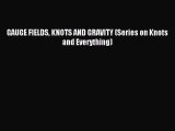 [PDF Download] GAUGE FIELDS KNOTS AND GRAVITY (Series on Knots and Everything) [Download] Online