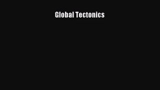 [PDF Download] Global Tectonics [PDF] Online