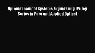 [PDF Download] Optomechanical Systems Engineering (Wiley Series in Pure and Applied Optics)
