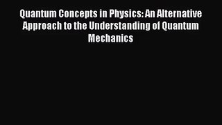 [PDF Download] Quantum Concepts in Physics: An Alternative Approach to the Understanding of
