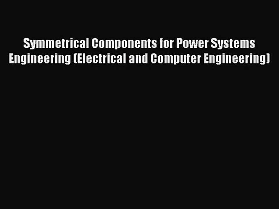 [PDF Download] Symmetrical Components for Power Systems Engineering (Electrical and Computer