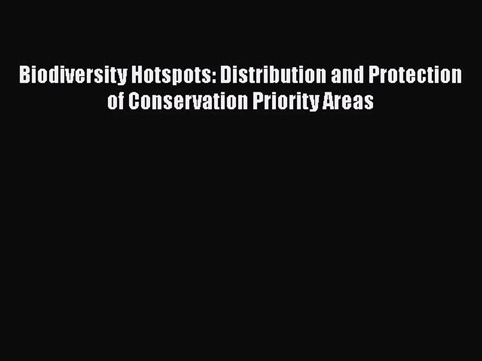 PDF Download Biodiversity Hotspots: Distribution and Protection of Conservation Priority Areas