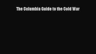 [PDF Download] The Columbia Guide to the Cold War [Download] Online
