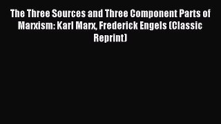 [PDF Download] The Three Sources and Three Component Parts of Marxism: Karl Marx Frederick