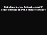 Choice Bread Machine Recipes Cookbook 131 Delicious Recipes for 11/2 & 2-pound Bread Makers