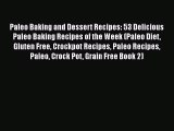 Paleo Baking and Dessert Recipes: 53 Delicious Paleo Baking Recipes of the Week (Paleo Diet
