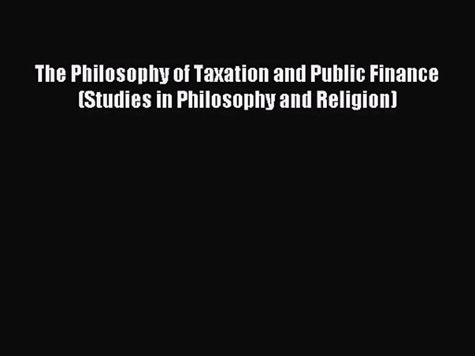[PDF Download] The Philosophy of Taxation and Public Finance (Studies in Philosophy and Religion)