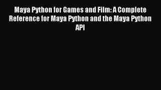 Maya Python for Games and Film: A Complete Reference for Maya Python and the Maya Python API