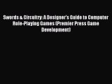 Swords & Circuitry: A Designer's Guide to Computer Role-Playing Games (Premier Press Game Development)