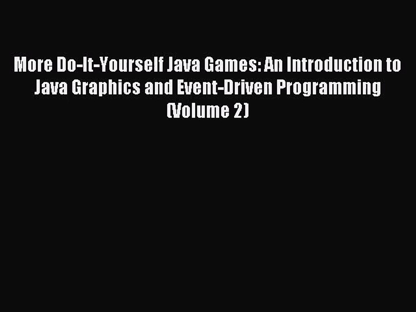 More Do-It-Yourself Java Games: An Introduction to Java Graphics and Event-Driven Programming
