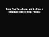 Sound Play: Video Games and the Musical Imagination (Oxford Music / Media) [PDF Download] Sound