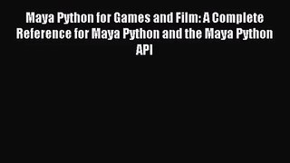 Maya Python for Games and Film: A Complete Reference for Maya Python and the Maya Python API