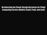 Architecting the Cloud: Design Decisions for Cloud Computing Service Models (SaaS PaaS and