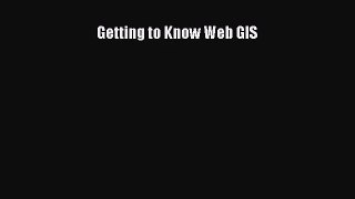 Getting to Know Web GIS [PDF Download] Getting to Know Web GIS# [PDF] Online