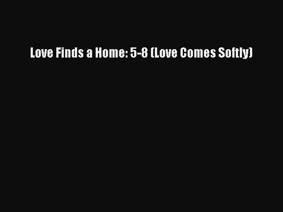 Love Finds a Home: 5-8 (Love Comes Softly) [Download] Full Ebook