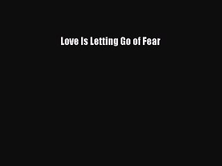 [PDF Download] Love Is Letting Go of Fear [Download] Full Ebook