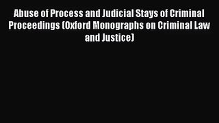 [PDF Download] Abuse of Process and Judicial Stays of Criminal Proceedings (Oxford Monographs